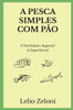 A Pesca Simples com Pão : O Verdadeiro Segredo? A Experiência!