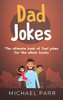 Dad Jokes : The Ultimate Book of Dad Jokes for the Whole Family