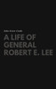 A Life of General Robert E. Lee