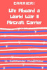 Carrier! Life Aboard a World War II Aircraft Carrier