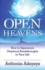 Open Heavens: How to Experience Perpetual Breakthroughs in Your Life
