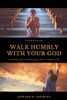 WALK HUMBLY WITH YOUR GOD : Putting God's Purpose First in Your Life