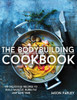 The Bodybuilding Cookbook: 100 Delicious Recipes To Build Muscle, Burn Fat And Save Time