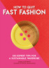 How to Quit Fast Fashion : 100 Expert Tips for a Sustainable Wardrobe