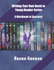 Writing Your Own Novel Or Young Reader Series : A Workbook to Success