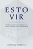 Esto Vir : Stories of a Man Growing in Faith, Family, Duty, and Honor