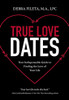 True Love Dates: Your Indispensable Guide to Finding the Love of Your Life