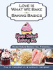 Home Baked Bakery Inc. Presents... Love Is What We Bake : Baking Basics