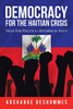Democracy for the Haitian Crisis : Ideas for Political Reforms in Haiti