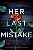 Her Last Mistake : An Absolutely Unputdownable, Addictive Crime Thriller