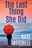 The Last Thing She Did : A Gripping Psychological Thriller Full of Twists