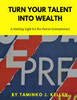 Turn Your Talent Into Wealth : A Guiding Light for the Newer Entrepreneur