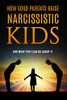 How Good Parents Raise Narcissistic Kids : (and What They Can Do about It)