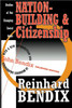 Nation-Building and Citizenship: Studies of Our Changing Social Order