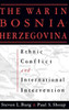 The War in Bosnia-Herzegovina: Ethnic Conflict and International Intervention