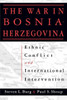 The War in Bosnia-Herzegovina: Ethnic Conflict and International Intervention