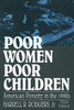 Poor Women, Poor Children: American Poverty in the 1990s