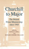 Churchill to Major: The British Prime Ministership since 1945: The British Prime Ministership since 1945