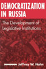 Democratization in Russia: The Development of Legislative Institutions: The Development of Legislative Institutions