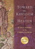 Toward the Kingdom of Heaven : 40 Daily Readings on the Sermon on the Mount