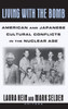 Living with the Bomb: American and Japanese Cultural Conflicts in the Nuclear Age: American and Japanese Cultural Conflicts in the Nuclear Age