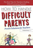 How to Handle Difficult Parents: Proven Solutions for Teachers