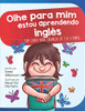 Olhe para mim estou aprendendo ingles : Um conto para crianças de 3 a 6 anos