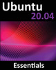 Ubuntu 20.04 Essentials : A Guide to Ubuntu 20.04 Desktop and Server Editions