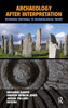 Archaeology After Interpretation: Returning Materials to Archaeological Theory