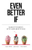 Even Better If: Building Better Businesses, Better Leaders, and Better Selves