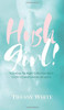 HUSH Girl! : You Have the Right to Remain Silent in Life's Questionable Seasons