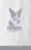 I AM God, I AM Jesus, I Am Allah, The Truth Will Set You Free: The Complete Series