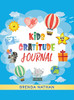 Kids Gratitude Journal : Journal for Kids to Practice Gratitude and Mindfulness