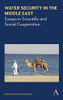Water Security in the Middle East : Essays in Scientific and Social Cooperation