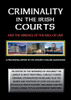 CRIMINALITY IN THE IRISH COURTS : And the Absence of the Rule of Law in Ireland