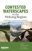 Contested Waterscapes in the Mekong Region: Hydropower, Livelihoods and Governance