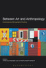 Between Art and Anthropology: Contemporary Ethnographic Practice