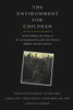 The Environment for Children: Understanding and Acting on the Environmental Hazards That Threaten Children and Their Parents