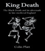King Death: The Black Death And Its Aftermath In Late-Medieval England