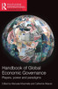 Handbook of Global Economic Governance: Players, Power and Paradigms