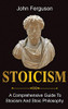 Stoicism : A Comprehensive Guide to Stoicism and Stoic Philosophy - 9781761036484