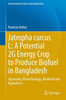 Jatropha Curcas L: A Potential 2g Energy Crop to Produce Biofuel in Bangladesh: Agronomy, Biotechnology, Biodiesel and Byproducts