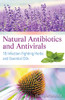 Natural Antibiotics and Antivirals : 18 Infection-Fighting Herbs and Essential Oils