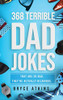 368 Terrible Dad Jokes : That Are So Bad, They're Actually Hilarious - 9781922346339