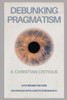 Debunking Pragmatism: A Christian Critique
