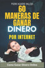 60 Maneras de Ganar Dinero por Internet: Cómo Ganar Dinero Online Ganar desde Casa Dinero en Linea