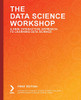 The the Data Science Workshop : A New, Interactive Approach to Learning Data Science