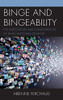 Binge and Bingeability : The Antecedents and Consequences of Binge Watching Behavior