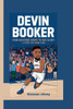 Devin Booker: From Backyard Hoops to NBA Glory - A Story for Young Fans