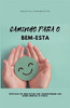 Caminho Para O Bem-Esta: práticas de bem-estar que transformam sua saúde mental e física.